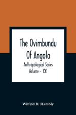 Ovimbundu Of Angola; Anthropological Series; Volume - XXI af Wilfrid D Hambly