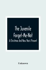 Juvenile Forget-Me-Not; A Christmas And New Year'S Present af Unknown