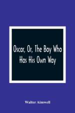 Oscar, Or, The Boy Who Has His Own Way af Walter Aimwell