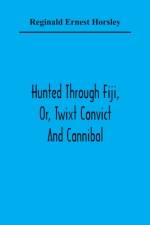 Hunted Through Fiji, Or, Twixt Convict And Cannibal af Reginald Ernest Horsley