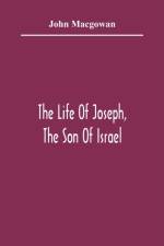 Life Of Joseph, The Son Of Israel af John Macgowan