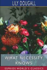 What Necessity Knows (Esprios Classics) af Lily Dougall