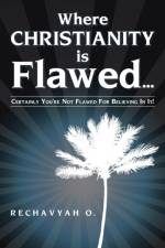 Where Christianity Is Flawed... af Rechavyah O