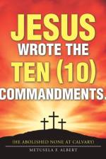 Jesus Wrote the Ten (10) Commandments. af Metusela F Albert