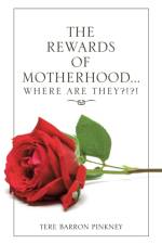 Rewards of Motherhood... Where Are They?!?! af Tere Barron Pinkney