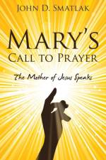 Mary's Call to Prayer af John D Smatlak