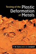 Testing of the Plastic Deformation of Metals af T. W. (University of Cambridge) Clyne