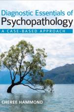 Diagnostic Essentials of Psychopathology: A Case-Based Approach af Cheree F. Hammond