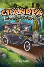 Grandpa, I Wanna Go Fishing af Stanley Yoder
