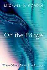 On the Fringe af Michael D. (Rosengarten Professor of Modern and Contemporary History and director of the Society of Fellows in the Liberal Arts Gordin