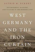 West Germany and the Iron Curtain af Astrid M. (Professor of History Eckert