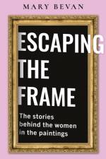 Escaping the Frame af Mary Bevan
