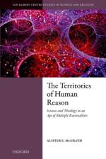 The Territories of Human Reason af Alister E. (Andreas Idreos Professor of Science and Religion McGrath