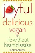 Joyful, Delicious, Vegan af Sherra Aguirre