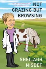 Not Grazing but Browsing af Sheilagh Nisbet