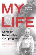 My Life, Clinician, Researcher, Campaigner af Robert Elkeles