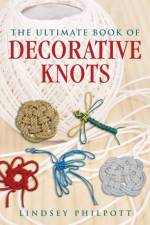 The Ultimate Book of Decorative Knots af Lindsey Philpott