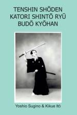 Tenshin Shōden Katori Shintō Ryū Budō Kyōhan af Yoshio Sugino