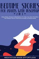 Bedtime Stories For Adults With Insomnia (2 in 1) Deep Sleep Stories & Meditations To Help You Quiet The Mind, Fall Asleep Fast & Overcome Nighttime Anxiety & Stress-Relief af Meditation Made Effortless