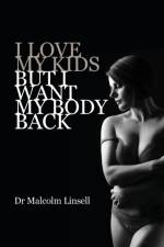 I Love My Kids But I Want My Body Back af Malcolm Linsell