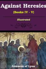 Against Heresies (Books IV-V) af Irenaeus Of Lyons
