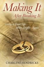 Making It After Breaking It af Charlene Hendricks