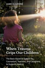 When Trauma Grips Our Children af James E. (Director Levine