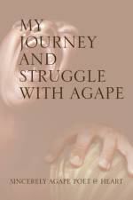 My Journey and Struggle with Agape af Sincerely Agape Poet @ Heart