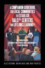 Listening to Our Students and Transcending K-12 to Save Our Nation a Companion Guidebook for Local Communities to Establish Dals(R) Centers for Lifelong Learning(R) af Don Prentice