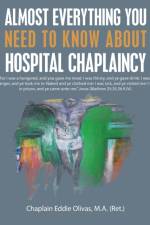 Almost Everything You Need to Know About Hospital Chaplaincy af Chaplain Eddie Olivas M a