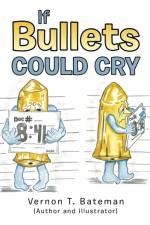 If Bullets Could Cry af Vernon T Bateman