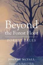 Beyond the Forest Floor af Joanne McFall