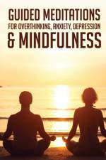 Guided Meditations For Overthinking, Anxiety, Depression& Mindfulness af Meditation Made Effortless