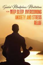 Guided Mindfulness Meditations for Deep Sleep, Overcoming Anxiety & Stress Relief af Meditation Made Effortless