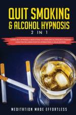 Quit Smoking & Alcohol Hypnosis (2 In 1) Guided Self-Hypnosis & Meditations To Overcome Alcoholism & Smoking Cessation Including Positive Affirmations & Visualizations af Meditation Made Effortless