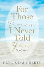 For Those Times I Never Told You af Dennis Daugherty