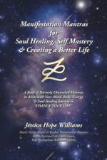 Manifestation Mantras for Soul Healing, Self Mastery & Creating a Better Life af Jessica Hope Williams