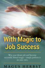 With Magic to Job Success af Magus Herbst