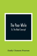 Poor White, Or, The Rebel Conscript af Emily Clemens Pearson