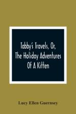Tabby'S Travels, Or, The Holiday Adventures Of A Kitten af Lucy Ellen Guernsey