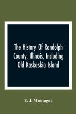 History Of Randolph County, Illinois, Including Old Kaskaskia Island af E J Montague