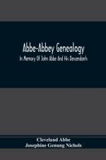 Abbe-Abbey Genealogy, In Memory Of John Abbe And His Descendants af Cleveland Abbe