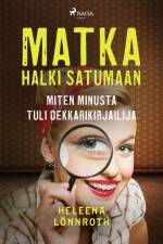 Matka halki Satumaan: miten minusta tuli dekkarikirjailija af Heleena Lönnroth