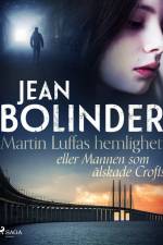 Martin Luffas hemlighet eller Mannen som älskade Crofts af Jean Bolinder