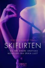 Skiflirten – og tre andre erotiske noveller fra Erika Lust af Diverse forfattere
