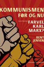 Kommunismen - før og nu. Farvel Karl Marx? af Bent Jensen