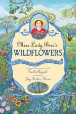 Miss Lady Bird's Wildflowers af Kathi Appelt