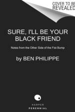 Sure, I'll Be Your Black Friend af Ben Philippe