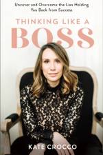 Thinking Like a Boss – Uncover and Overcome the Lies Holding You Back from Success af Kate Crocco