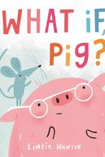 What If, Pig? af Linzie Hunter